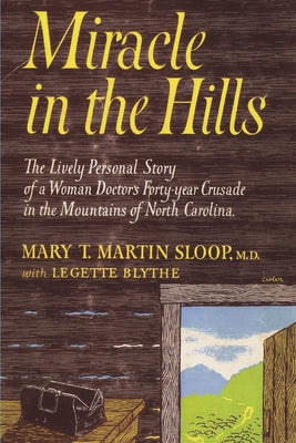Cover Image for Miracle in the Hills: the Lively Personal Story of a Woman Doctor's Forty Year Crusade in the Mountains of North Carolina -- Mary T. Martin Sloop, Paperback