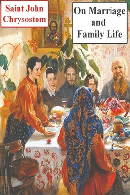 Cover Image for On Marriage and Family Life -- Saint John Chrysostom, Paperback