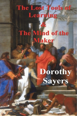 Cover Image for The Lost Tools of Learning and the Mind of the Maker -- Dorothy Sayers, Paperback