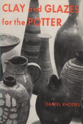 Cover Image for Clay and Glazes for the Potter -- Daniel Rhodes, Paperback