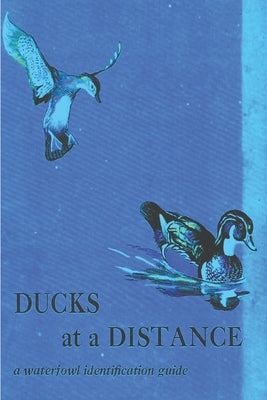 Cover Image for Ducks at a Distance: A Waterfowl Identification Guide -- Bob Hines, Paperback