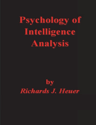 Cover Image for Psychology of Intelligence Analysis -- Richards J. Heuer, Paperback