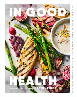 Cover Image for In Good Health: Uncomplicated, Allergen-Aware Recipes for a Nourished Life -- Rachel Riggs, Hardcover