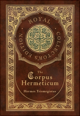 Cover Image for The Corpus Hermeticum (Royal Collector's Edition) (Case Laminate Hardcover with Jacket) -- Hermes Trismegistus, Hardcover