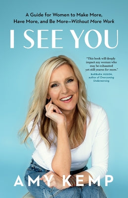 Cover Image for I See You: A Guide for Women to Make More, Have More, and Be More-Without More Work -- Amy Kemp, Paperback
