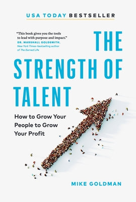 Cover Image for The Strength of Talent: How to Grow Your People to Grow Your Profit -- Mike Goldman, Hardcover