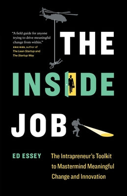 Cover Image for The Inside Job: The Intrapreneur's Toolkit to Mastermind Meaningful Change and Innovation -- Ed Essey, Paperback