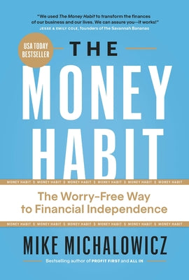 Cover Image for The Money Habit: The Worry-Free Way to Financial Independence -- Mike Michalowicz, Hardcover