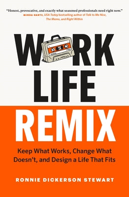 Cover Image for Work Life Remix: Keep What Works, Change What Doesn't, and Design a Life That Fits -- Ronnie Dickerson Stewart, Paperback