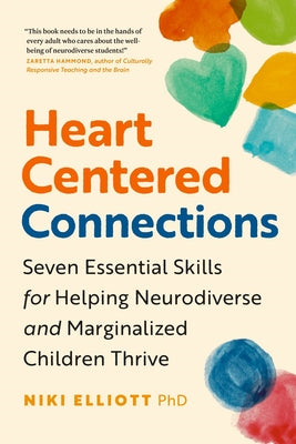 Cover Image for Heart-Centered Connections: Seven Essential Skills for Helping Neurodiverse and Marginalized Children Thrive -- Niki Elliott, Paperback