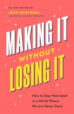 Cover Image for Making It Without Losing It: How to Stay Motivated in a World Where We Are Never Done -- Jess Ekstrom, Paperback