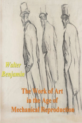 Cover Image for The Work of Art in the Age of Mechanical Reproduction -- Walter Benjamin, Paperback