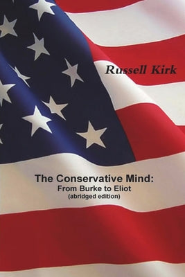 Cover Image for The Conservative Mind: From Burke to Eliot (abridged edition) -- Russell Kirk, Paperback
