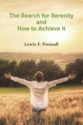 Cover Image for The Search for Serenity and How to Achieve It -- Lewis F. Presnall, Paperback