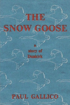 Cover Image for The Snow Goose - A Story of Dunkirk -- Paul Gallico, Paperback