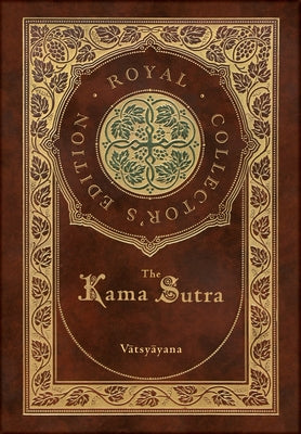Cover Image for The Kama Sutra (Royal Collector's Edition) (Annotated) (Case Laminate Hardcover with Jacket) -- Vātsyāyana, Hardcover