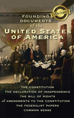 Cover Image for Founding Documents of the United States of America: The Constitution, the Declaration of Independence, the Bill of Rights, all Amendments to the Const -- Alexander Hamilton, Hardcover