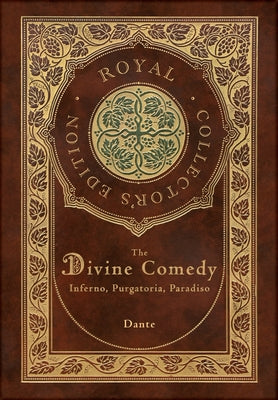 Cover Image for The Divine Comedy: Inferno, Purgatorio, Paradiso (Royal Collector's Edition) (Case Laminate Hardcover with Jacket): Inferno, Purgatorio, Paradiso -- Dante Alighieri, Hardcover