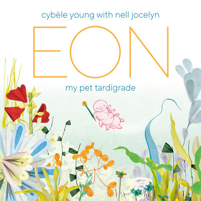 Cover Image for Eon: My Pet Tardigrade -- Cybèle Young, Hardcover