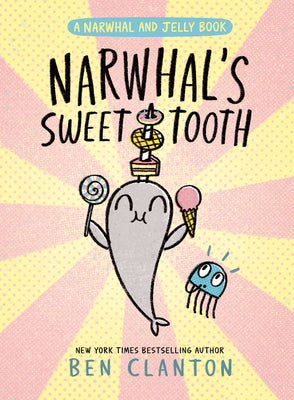 Cover Image for Narwhal's Sweet Tooth (a Narwhal and Jelly Book #9) -- Ben Clanton, Paperback