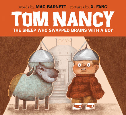 Cover Image for Tom Nancy: The Sheep Who Swapped Brains with a Boy -- Mac Barnett, Hardcover