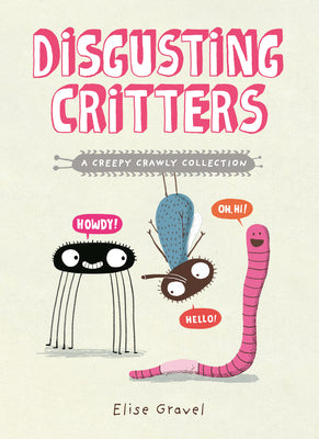 Cover Image for Disgusting Critters: A Creepy Crawly Collection -- Elise Gravel, Paperback