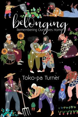 Cover Image for Belonging: Remembering Ourselves Home -- Toko-Pa Turner, Paperback