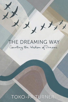 Cover Image for The Dreaming Way: Courting the Wisdom of Dreams -- Toko-Pa Turner, Paperback