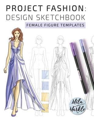 Cover Image for Project Fashion: Design Sketchbook (Female Figure Templates) -- Mila Markle, Paperback