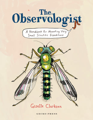 Cover Image for The Observologist: A Handbook for Mounting Very Small Scientific Expeditions -- Giselle Clarkson, Hardcover