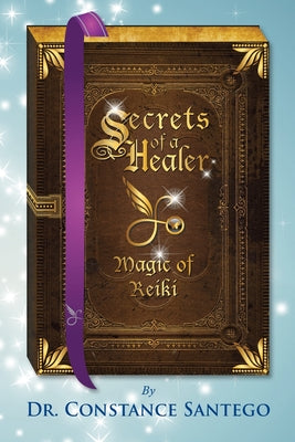 Cover Image for Secrets of a Healer - Magic of Reiki -- Constance Santego, Paperback