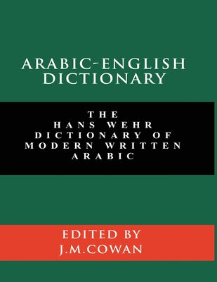 Cover Image for Arabic-English Dictionary: The Hans Wehr Dictionary of Modern Written Arabic (English and Arabic Edition) -- Hans Wehr, Paperback