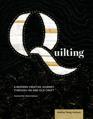 Cover Image for Quilting: A Modern Creative Journey Through an Age-Old Craft -- Andrea Tsang Jackson, Paperback