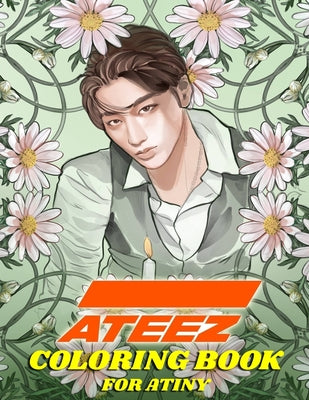 Cover Image for ATEEZ Coloring Book for ATINY: Relaxation, Fun, Creativity, -- Kpop Ftw, Paperback