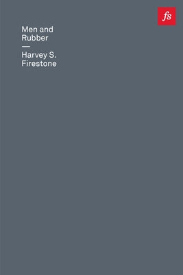 Cover Image for Men and Rubber: The Story of Business -- Harvey S. Firestone, Paperback