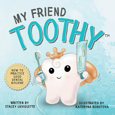 Cover Image for My Friend Toothy(TM): How to Practice Good Dental Hygiene -- Stacey LaViolette, Paperback