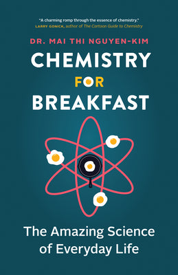 Cover Image for Chemistry for Breakfast: The Amazing Science of Everyday Life -- Mai Thi Nguyen-Kim, Paperback