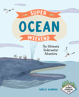 Cover Image for Super Ocean Weekend: The Ultimate Underwater Adventure -- Gaëlle Alméras, Hardcover
