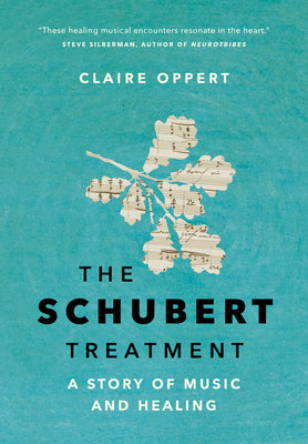 Cover Image for The Schubert Treatment: A Story of Music and Healing -- Claire Oppert, Hardcover