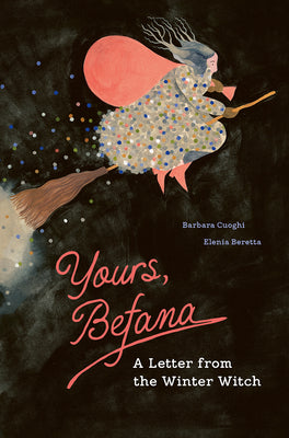 Cover Image for Yours, Befana: A Letter from the Winter Witch -- Barbara Cuoghi, Hardcover