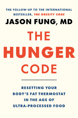 Cover Image for The Hunger Code: Resetting Your Body's Fat Thermostat in the Age of Ultra-Processed Food -- Jason Fung, Hardcover