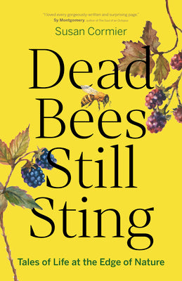 Cover Image for Dead Bees Still Sting: Tales of Life at the Edge of Nature -- Susan Cormier, Paperback