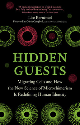 Cover Image for Hidden Guests: Migrating Cells and How the New Science of Microchimerism Is Redefining Human Identity -- Lise Barnéoud, Hardcover