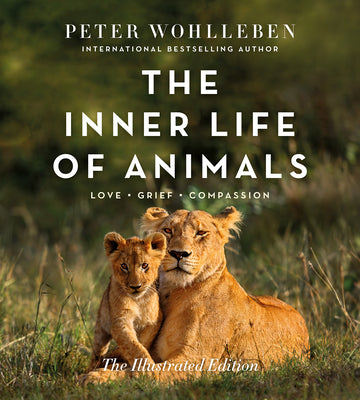 Cover Image for The Inner Life of Animals: The Illustrated Edition -- Peter Wohlleben, Hardcover