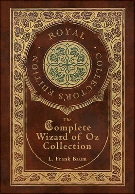 Cover Image for The Complete Wizard of Oz Collection (Royal Collector's Edition) (Case Laminate Hardcover with Jacket) -- Frank L. Baum, Hardcover