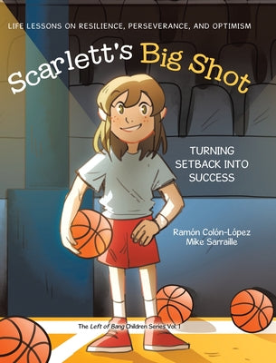 Cover Image for Scarlett's Big Shot: Turning Setback Into Success: Life Lessons on Resilience, Perseverance, and Optimism -- Ramón Colón-López, Hardcover