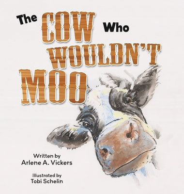 Cover Image for The Cow Who Wouldn't Moo -- Arlene A. Vickers, Hardcover