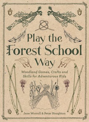 Cover Image for Play the Forest School Way: Woodland Games and Crafts for Adventurous Kids -- Jane Worroll, Paperback