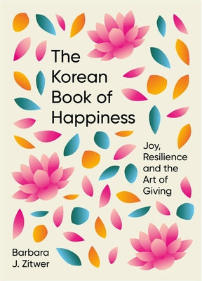 Cover Image for The Korean Book of Happiness: Joy, Resilience and the Art of Giving -- Barbara Zitwer, Hardcover