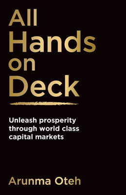 Cover Image for All Hands on Deck: Unleash Prosperity Through World Class Capital Markets -- Arunma Oteh, Paperback
